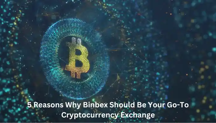 5 Reasons Why Binbex Should Be Your Go-To Cryptocurrency Exchange