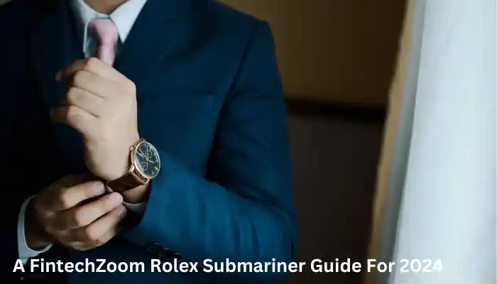 A FintechZoom Rolex Submariner Guide For 2024