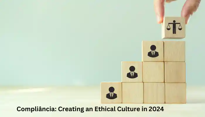 Compliância: Creating an Ethical Culture in 2024