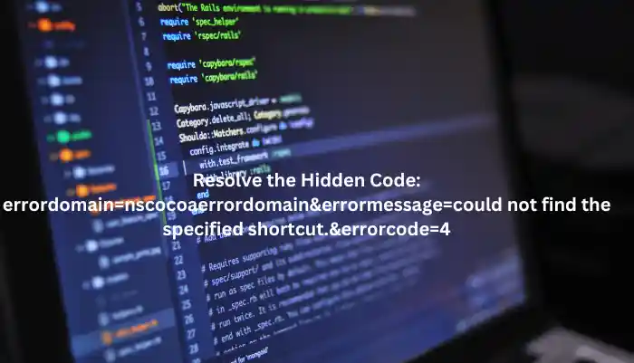 Resolve the Hidden Code: errordomain=nscocoaerrordomain&errormessage=could not find the specified shortcut.&errorcode=4